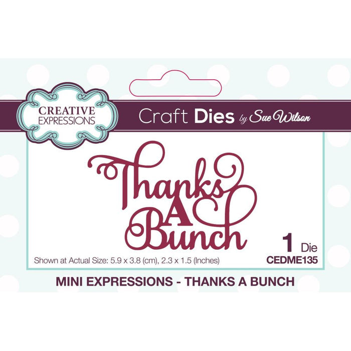 Creative Expressions - Craft Dies By Sue Wilson Mini Expressions - Thanks A Bunch. A good sized single die that will add a great finishing touch to a card or can be used for scrapbooking or other paper craft projects. Available at Embellish Away located in Bowmanville Ontario Canada.
