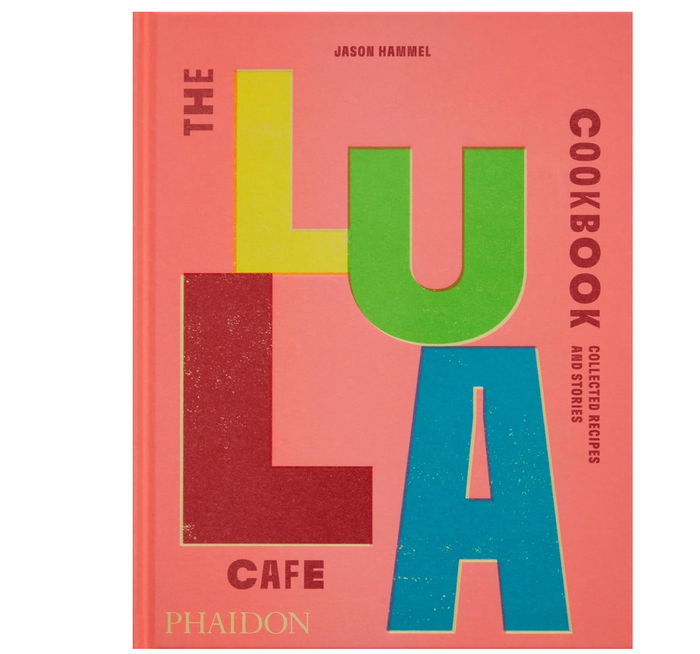 The Lula Cafe Cookbook: Collected Recipes and Stories