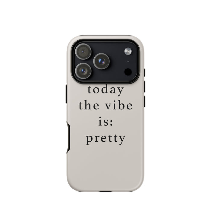 Phone case with 'today the vibe is: pretty' text on a white background